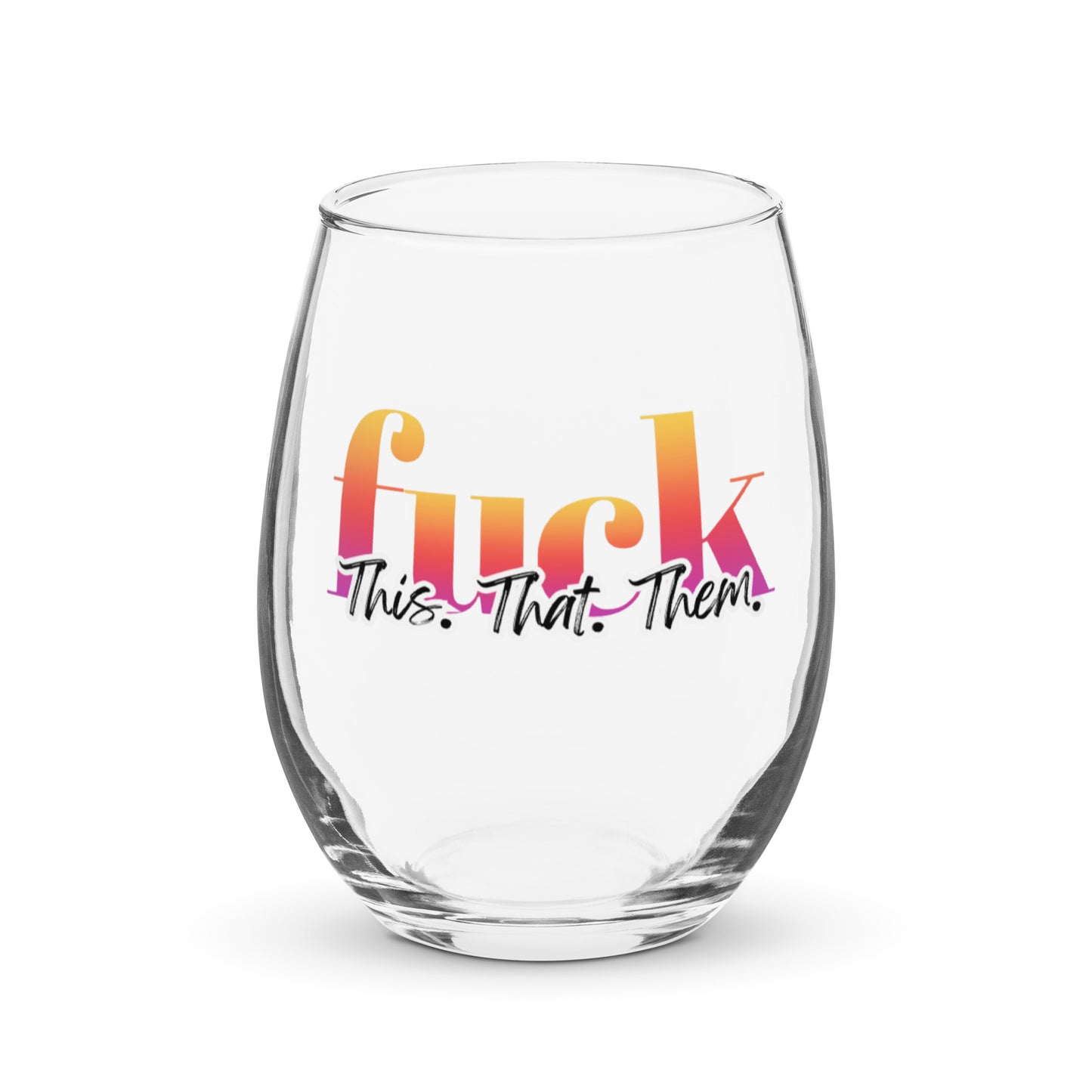 F This, F That, F Them- Stemless wine glass
