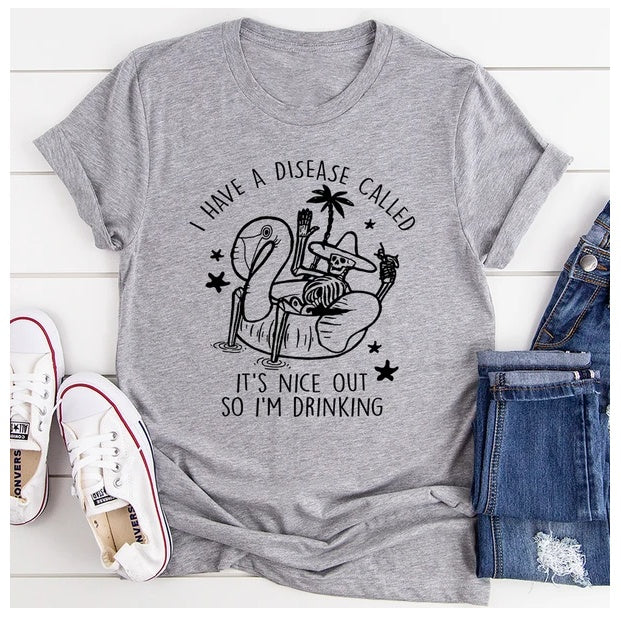 I Have A Disease Called It's Nice Out There T-Shirt