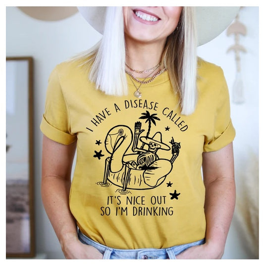 I Have A Disease Called It's Nice Out There T-Shirt
