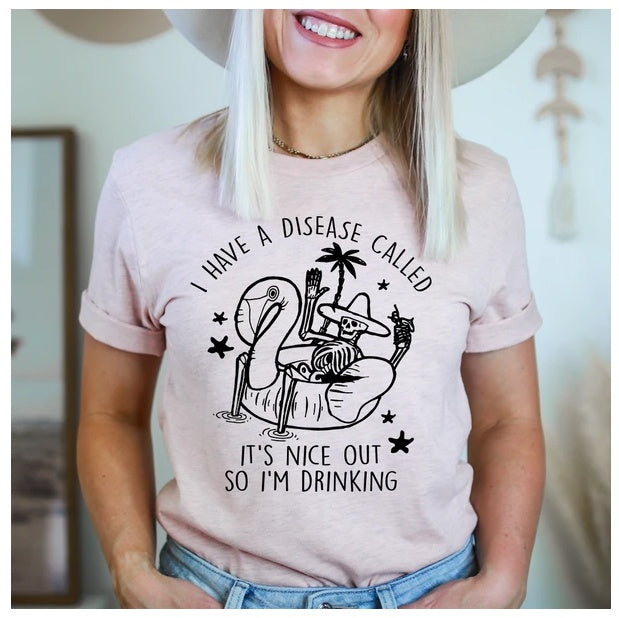 I Have A Disease Called It's Nice Out There T-Shirt