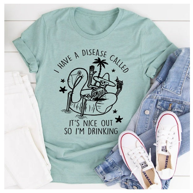 I Have A Disease Called It's Nice Out There T-Shirt
