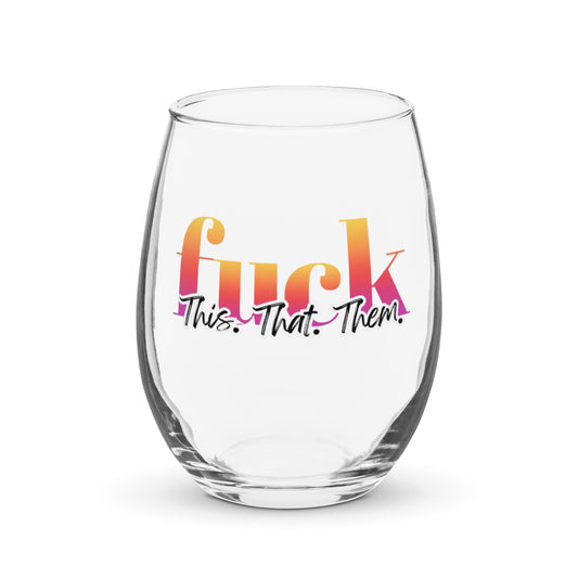F This, F That, F Them- Stemless wine glass
