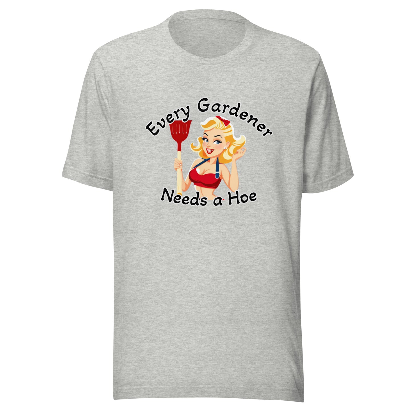 Every Gardener Needs a Hoe - Unisex t-shirt