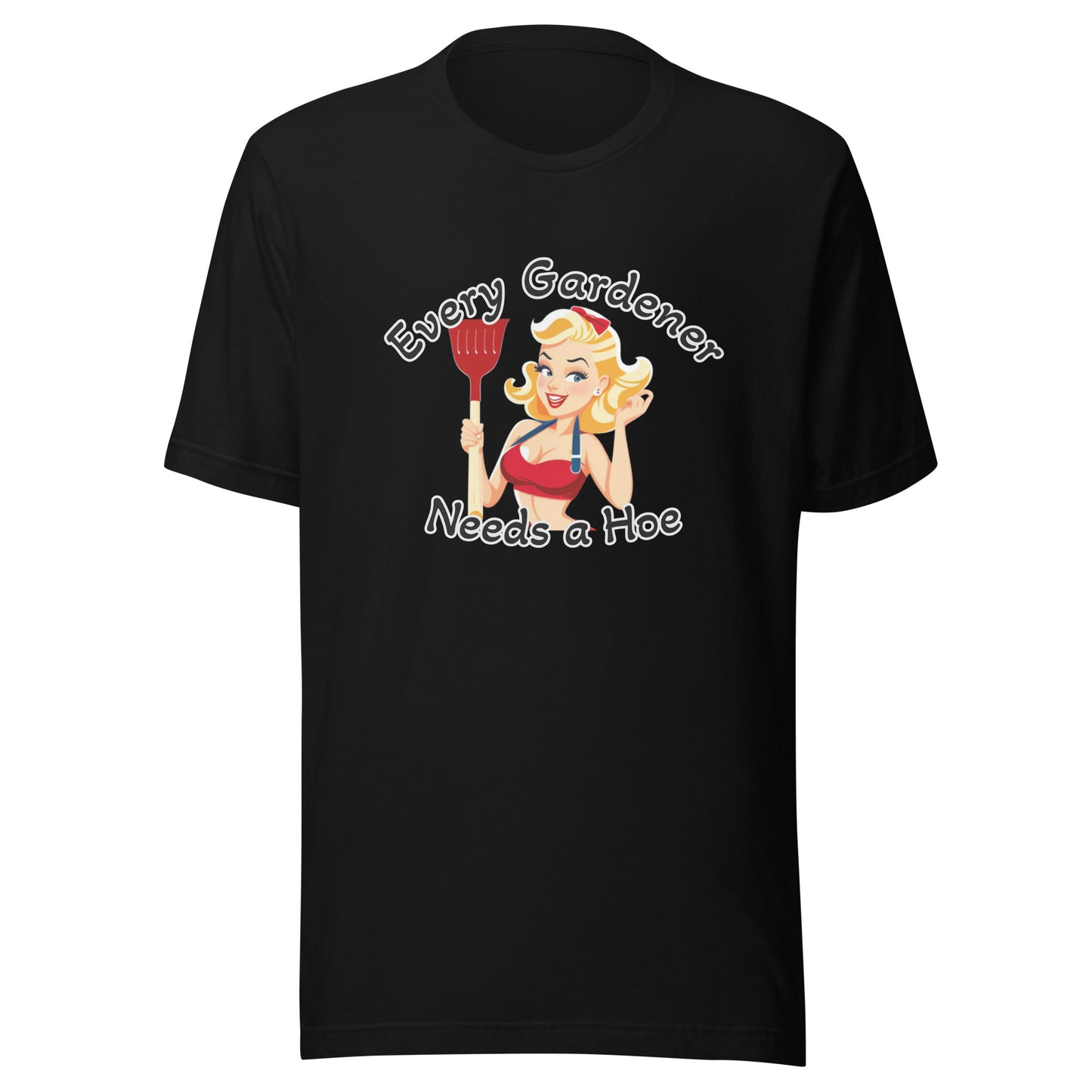 Every Gardener Needs a Hoe - Unisex t-shirt