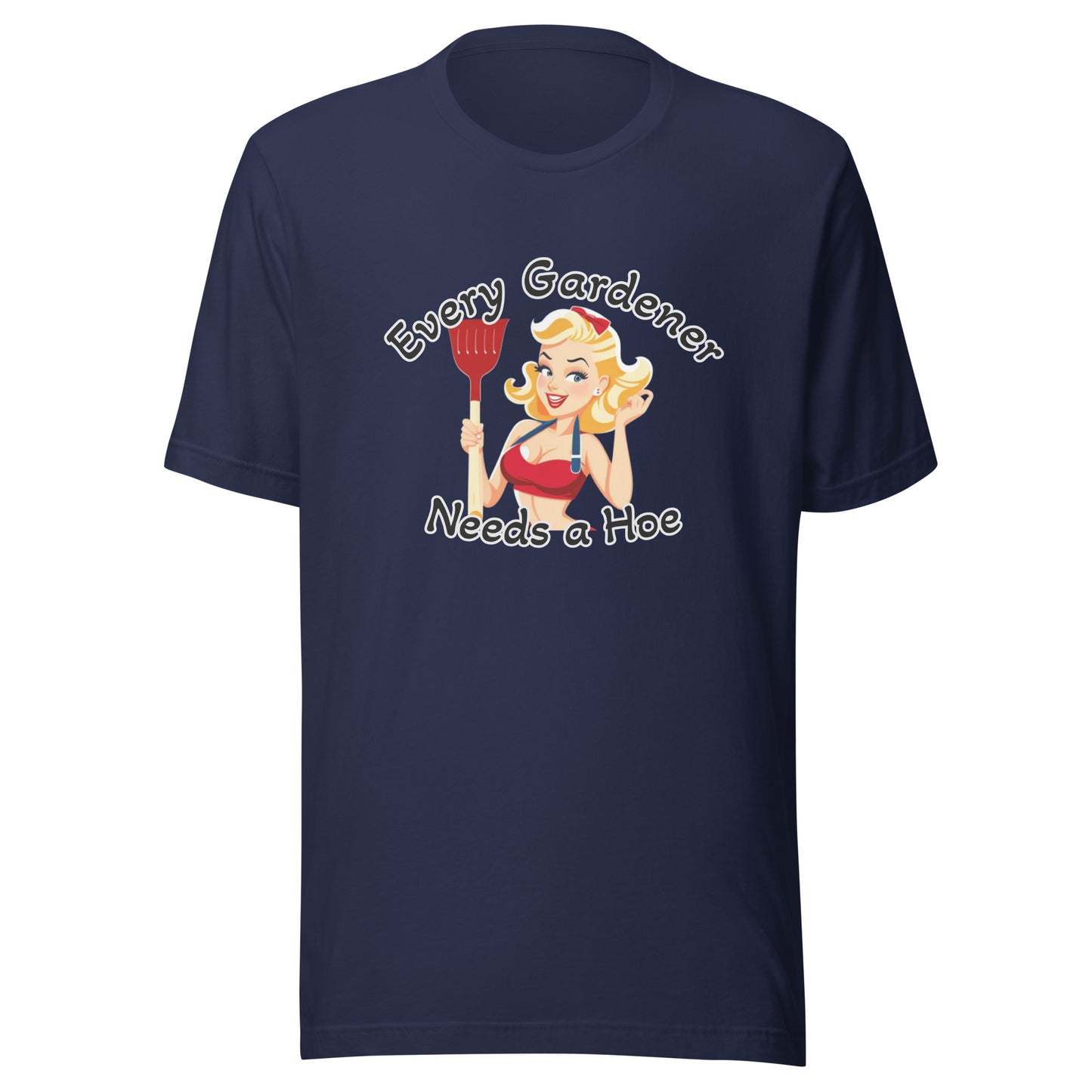 Every Gardener Needs a Hoe - Unisex t-shirt