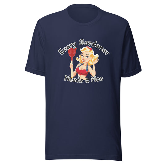 Every Gardener Needs a Hoe - Unisex t-shirt