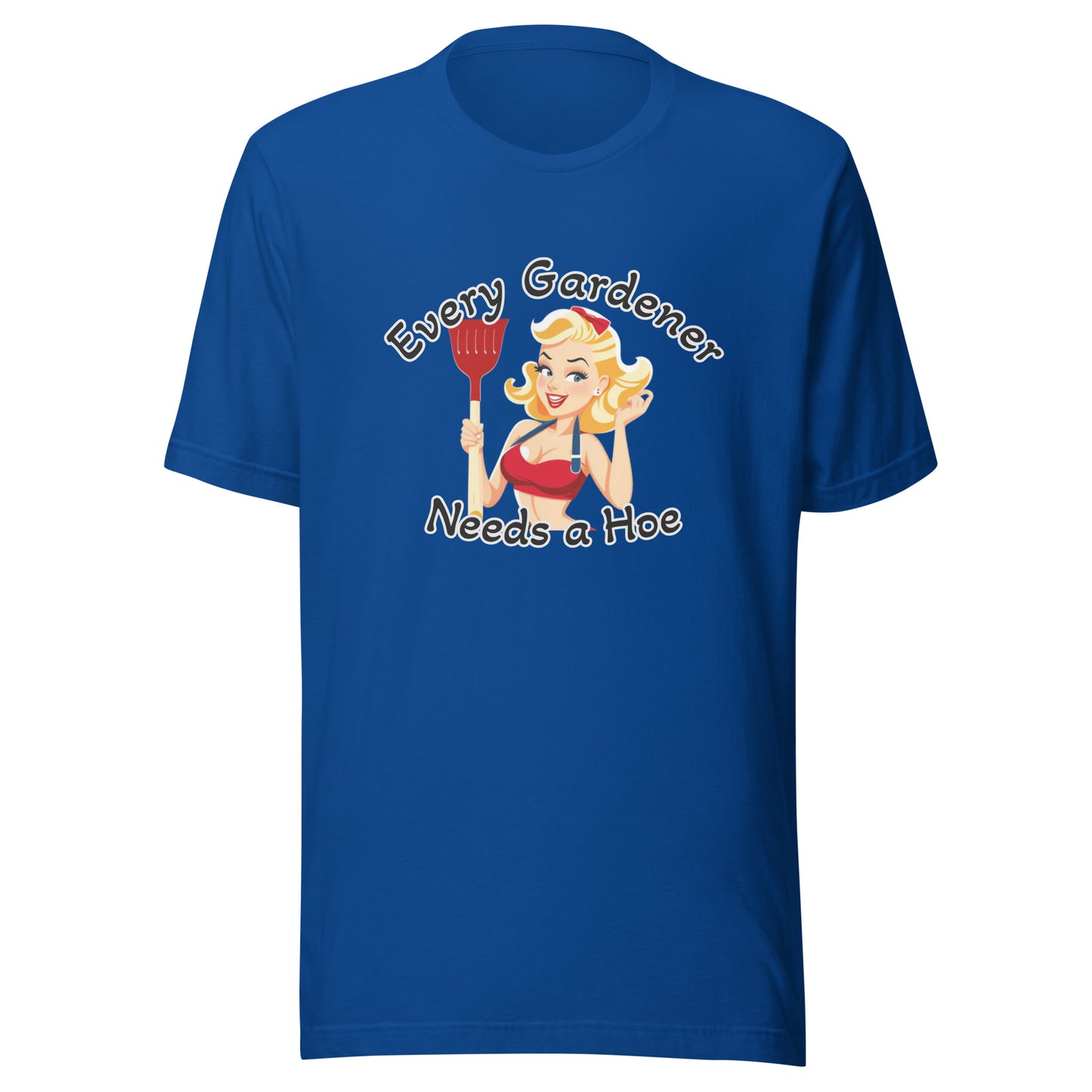 Every Gardener Needs a Hoe - Unisex t-shirt