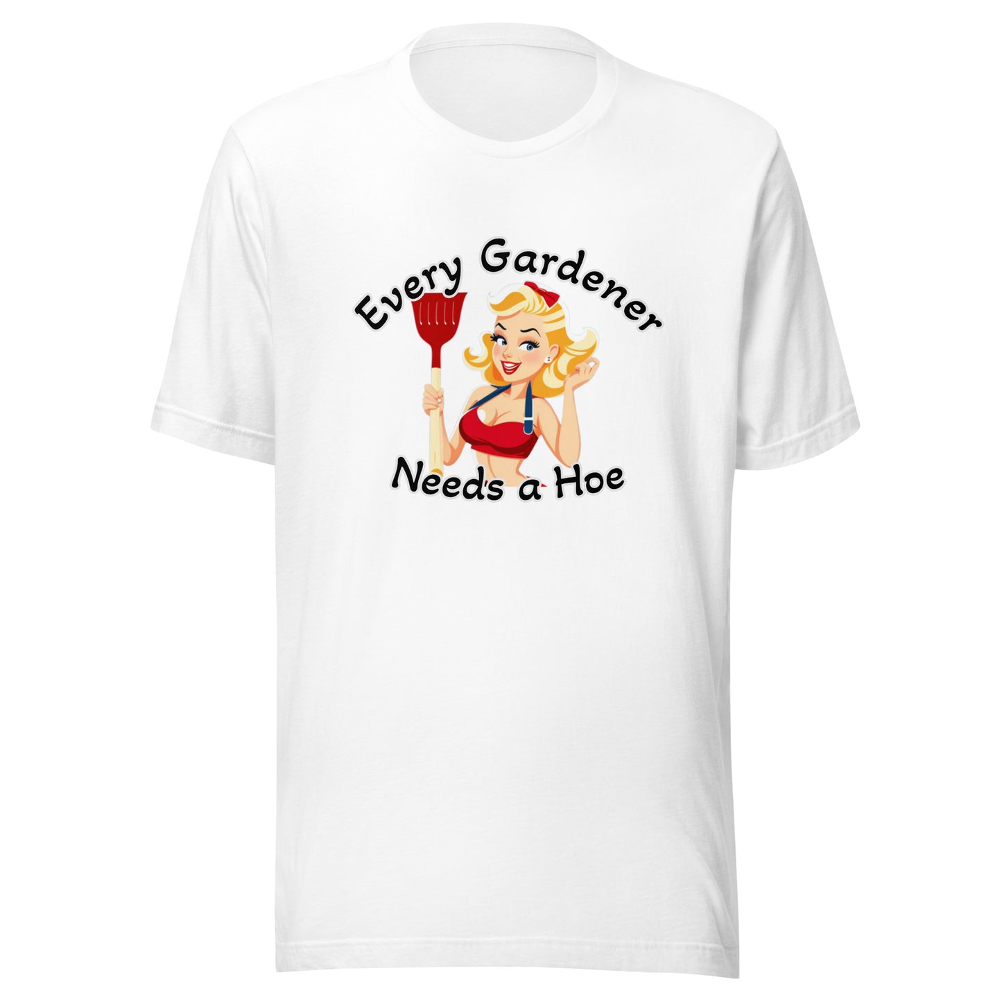 Every Gardener Needs a Hoe - Unisex t-shirt